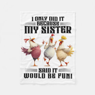 Huhn, ich habe es nur getan, weil meine Schwester  Fleecedecke