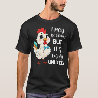 Huhn, ich könnte falsch liegen, aber es ist höchst T-Shirt