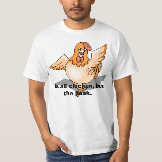 Huhn, ist es alles Huhn, aber der Schnabel T-Shirt (Vorderseite)