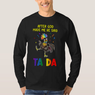 Huhn nach Gott machte mich, sagte er Ta Da T-Shirt