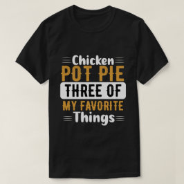Huhn Pot Pie - drei meiner Lieblingsbeschäftigunge T-Shirt