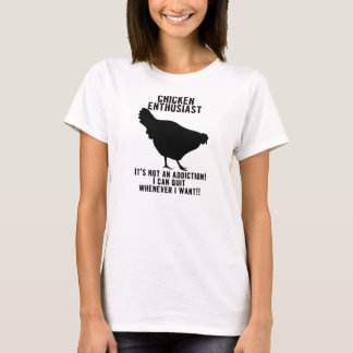 Huhn-Süchtig-… äh… Enthusiast-Shirt T-Shirt