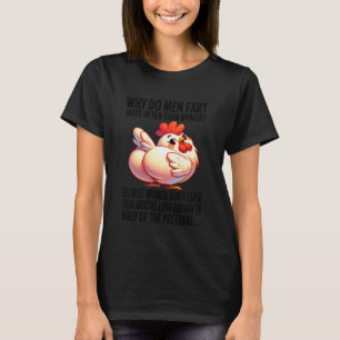 Huhn - Warum furzen Männer häufiger als Frauen T-Shirt