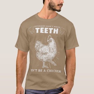 Hühnchen nicht haben Zähne nicht sein Hühnerfleisc T-Shirt