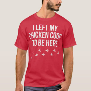 Hühner Bauer verließ ich mein Hühnchen Coop Rooste T-Shirt