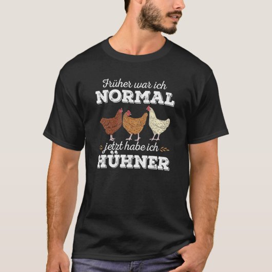 Hühner Früher War Ich Normal Jetzt Habe Ich Chic T-Shirt (Vorderseite)
