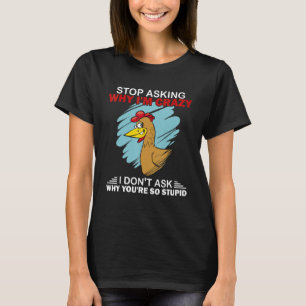 Hühner hör auf zu fragen warum ich verrückt nach H T-Shirt