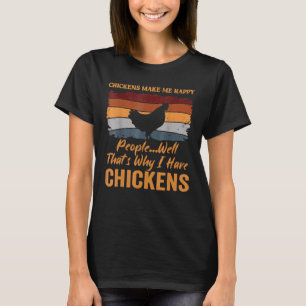 Hühner machen mich glücklich, deshalb habe ich ein T-Shirt