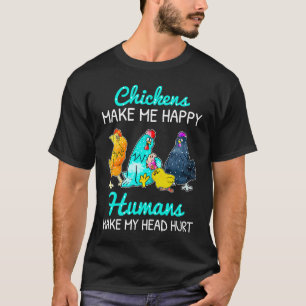 Hühner machen mich glücklich, Menschen tun meinem  T-Shirt