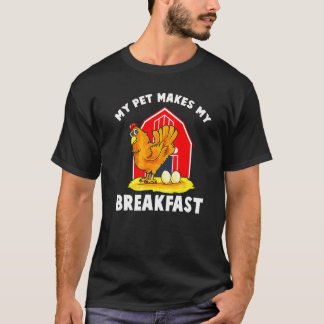 Hühner Mein Haustier Macht Mein Frühstück Bauernho T-Shirt