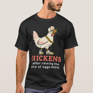 Hühner nach Erhöhung des Eierpreises um 600 Prozen T-Shirt