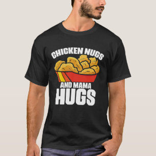 Hühner Nugs und Mama Hugs Chicken Nugget Fast Foo T-Shirt