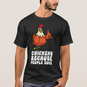 Hühner, weil Menschen scheiße sind T-Shirt