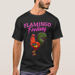 Hühnerdame Flamingo Gefühl Hahn T-Shirt