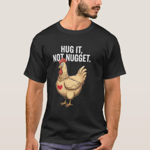 Hühnerliebhaber Bauer Umarme Es Nicht Nugget Lusti T-Shirt