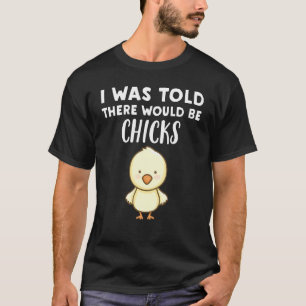 Hühnerliebhaber Mir wurde gesagt, es würde Küken T-Shirt