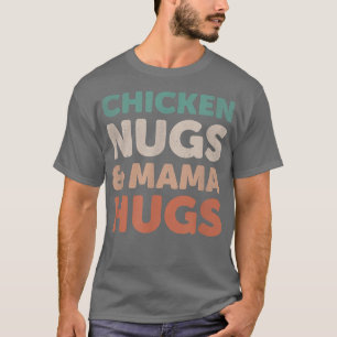 Hühnernugs und Mama-Umarmungen, die Feinschmecker T-Shirt