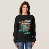 Hühnerpfeifen heute nicht Mutter Sweatshirt (Vorne ganz)