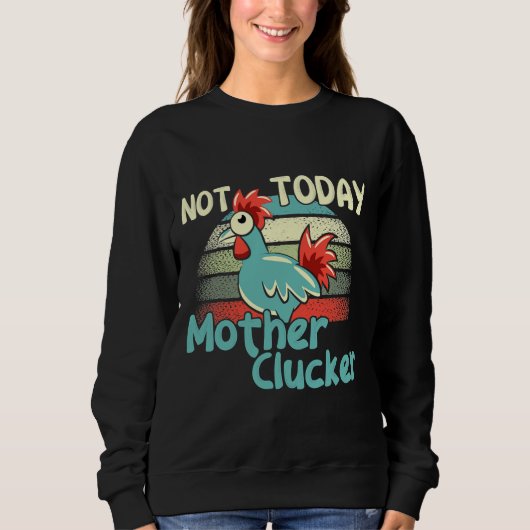 Hühnerpfeifen heute nicht Mutter Sweatshirt (Vorderseite)