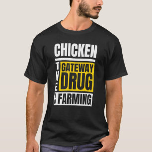Hühnerzüchter Gateway-Droge für die Landwirtschaft T-Shirt