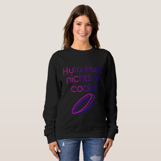 Hula Hula Nothing is Cool Hoop Dance Hula Hooping Sweatshirt (Vorne ganz)