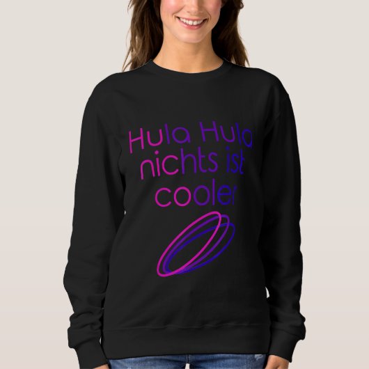 Hula Hula Nothing is Cool Hoop Dance Hula Hooping Sweatshirt (Vorderseite)