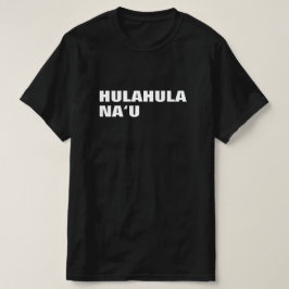 hulahula nau - tanze für mich auf hawaiianisch T-Shirt