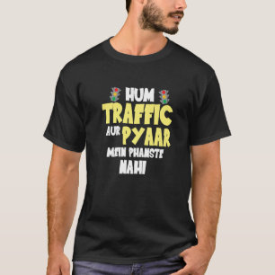 Hum Traffic Aur Pyaar Main Sarcastic Memes T-Shirt