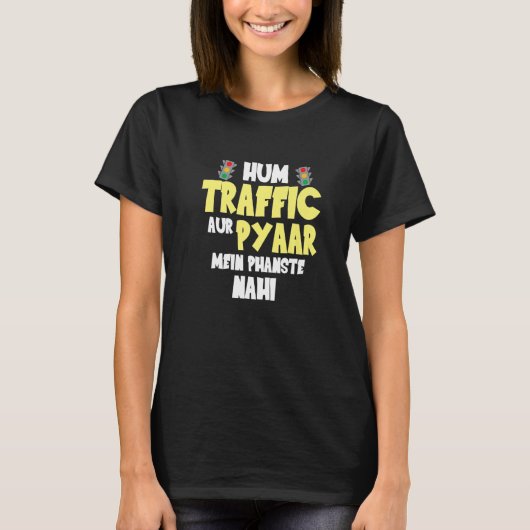 Hum Traffic Aur Pyaar Main  Sarcastic Memes T-Shirt (Vorderseite)