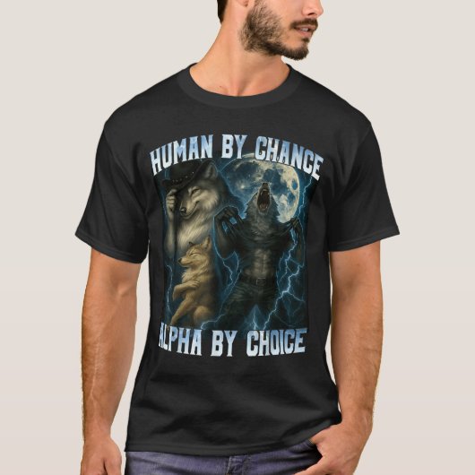 Human By Chance Alpha By Choice Funny Alpha Wolves T-Shirt (Vorderseite)