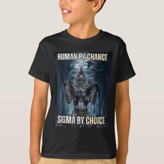 Human By Chance Sigma By Choice Cool Funny Wolf Me T-Shirt (Vorderseite)