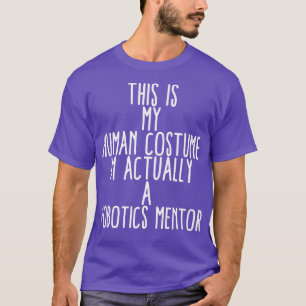 Human Costume Robotics Mentor Science Robo Coach R T-Shirt