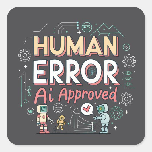 Human Error AI Approved Robot Art Quadratischer Aufkleber (Vorderseite)