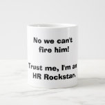 Human Resource HR Rockstar-Tasse Jumbo-Tasse<br><div class="desc">Dies ist die Kaffeemarke Tasse für uns alle frustrierten Fachleute aus dem Bereich Humanressourcen! Das nächste Mal,  wenn ein Manager will,  jemanden ohne Dokumentation oder guten Grund zu feuern,  zeigen Sie ihnen einfach Ihre Tasse!

"Nein,  wir können ihn nicht entlassen! Vertraue mir,  ich bin ein HR Rockstar."</div>