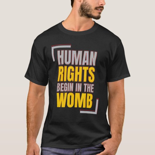 Human Rights Begins In The Womb Anti abortion T-Shirt (Vorderseite)