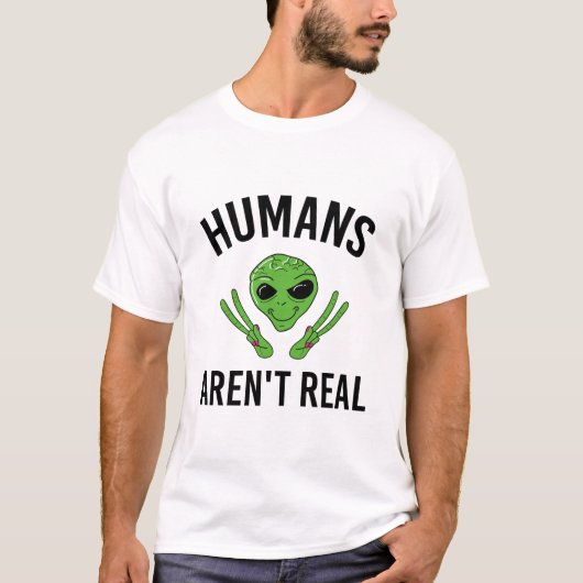 Humans Arent Real Funny Alien UFO Geschenk T Shirt (Vorderseite)