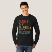 Humble But Definitely Some Pressure  Men Women App T-Shirt (Vorne ganz)