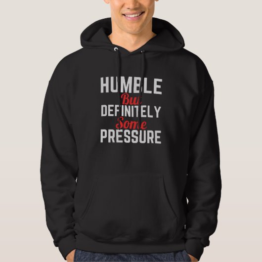Humble But Definitely Some Pressure Quote Hoodie (Vorderseite)