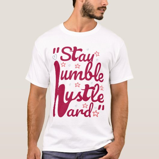 HUMBLE HUSTLE HARD#T - Shirt bleibe (Vorderseite)