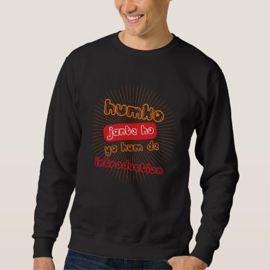 Humko Jante Ho Ya Desi Funny Sarcastic Bollywood Sweatshirt (Vorderseite)