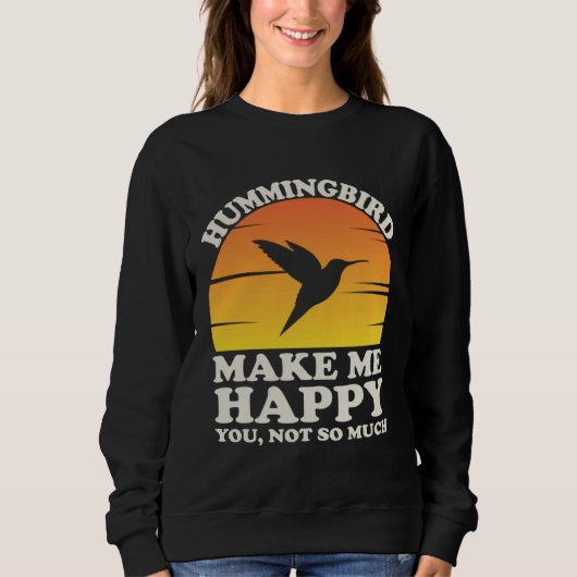 Hummingbirds Make Me Happy Hummingbird Clothes Hum Sweatshirt (Vorderseite)