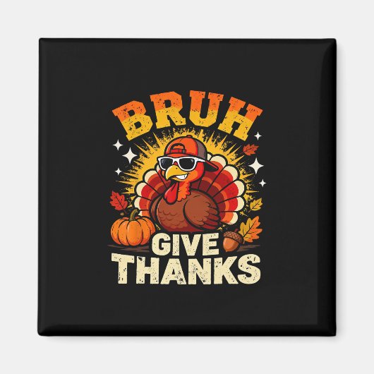 Humor Bruh Give Thanks Funny Thanksgiving Turkey B Magnet (Vorne)