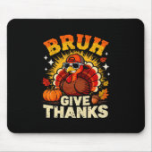 Humor Bruh Give Thanks Funny Thanksgiving Turkey B Mousepad (Vorne)