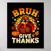 Humor Bruh Give Thanks Funny Thanksgiving Turkey B Poster (Vorne)