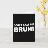 Humor Bruh! Nenn mich nicht Bruh Lustig Karte (Gelbe Blume)