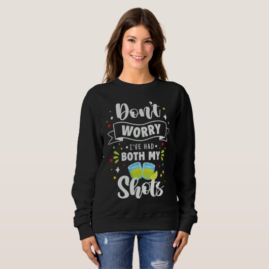 Humor  Fun Don't Worry I've had Both my Shots Sweatshirt (Vorne ganz)
