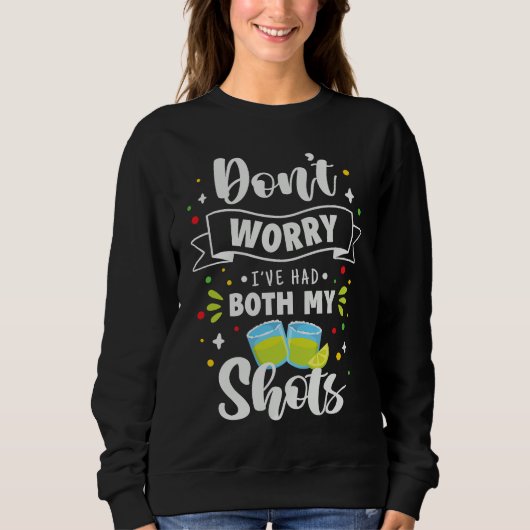 Humor Fun Don't Worry I've had Both my Shots Sweatshirt (Vorderseite)