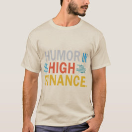 humor _in _high _finance_T-Shirt T-Shirt