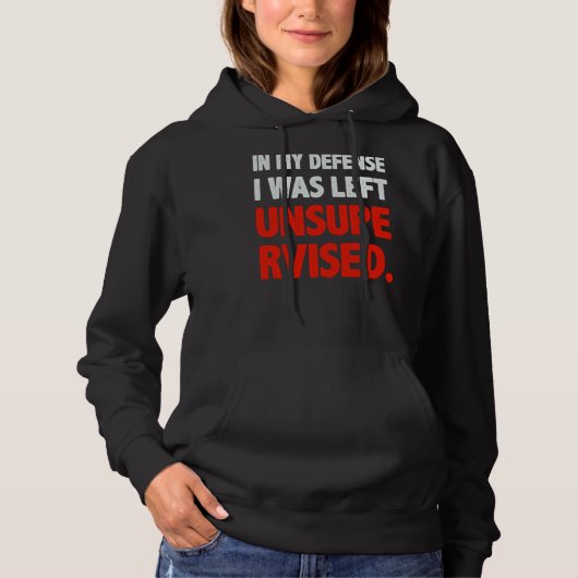 Humor In my Defense I was left Unsupervised Hoodie (Vorderseite)
