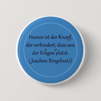 Humor ist der Knopf, der verhindert... Button